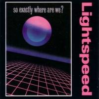 Lightspeed : So... Exactly Where Are We?